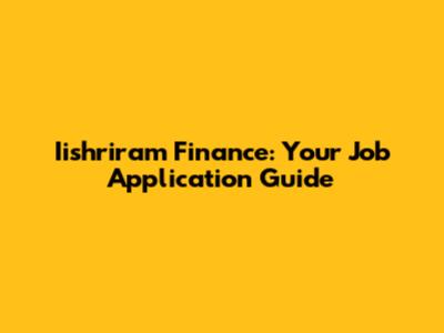 Iishriram Finance: Your Job Application Guide