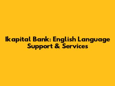 Ikapital Bank: English Language Support & Services