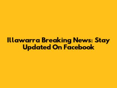 Illawarra Breaking News: Stay Updated On Facebook