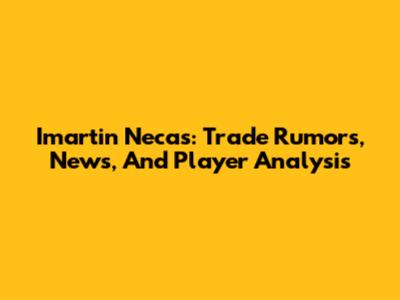 Imartin Necas: Trade Rumors, News, And Player Analysis