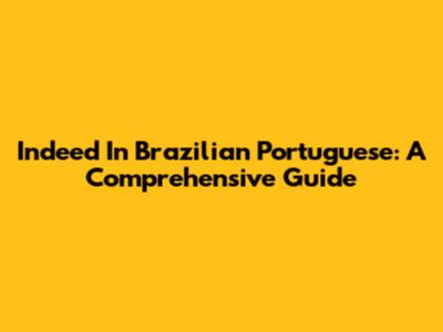 Indeed In Brazilian Portuguese: A Comprehensive Guide
