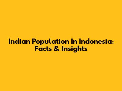 Indian Population In Indonesia: Facts & Insights