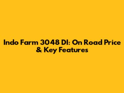 Indo Farm 3048 DI: On Road Price & Key Features