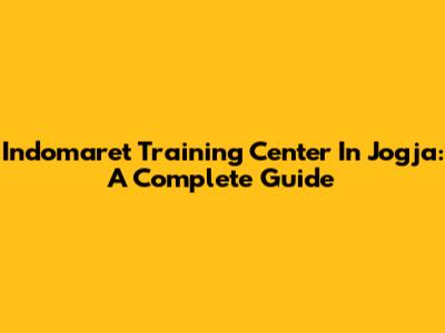 Indomaret Training Center In Jogja: A Complete Guide