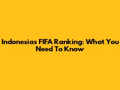 Indonesia's FIFA Ranking: What You Need To Know