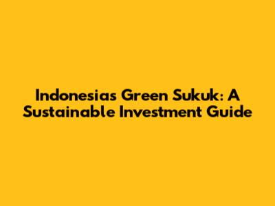 Indonesia's Green Sukuk: A Sustainable Investment Guide