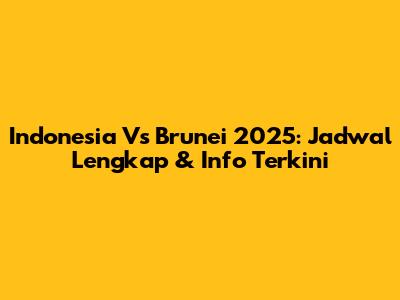 Indonesia Vs Brunei 2025: Jadwal Lengkap & Info Terkini