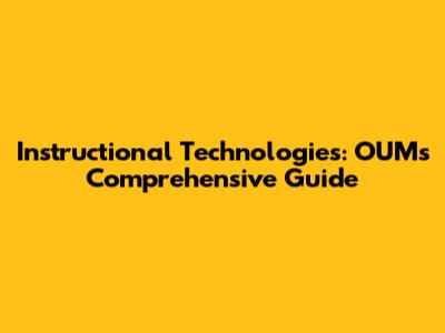 Instructional Technologies: OUM's Comprehensive Guide
