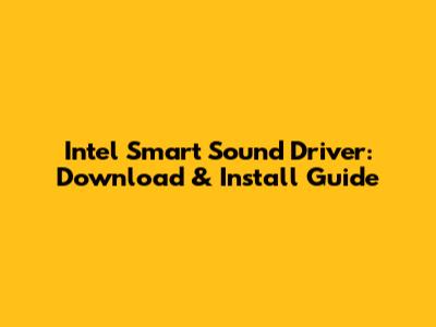 Intel Smart Sound Driver: Download & Install Guide