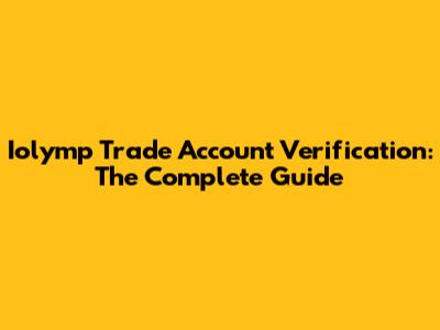 Iolymp Trade Account Verification: The Complete Guide