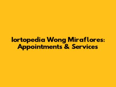 Iortopedia Wong Miraflores: Appointments & Services