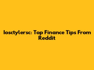 Iosctylersc: Top Finance Tips From Reddit