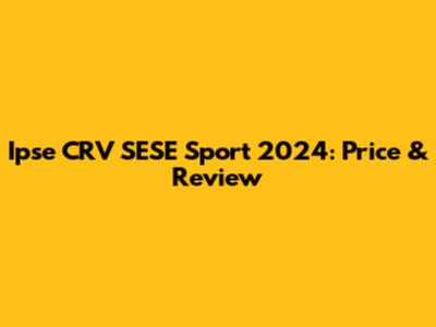 Ipse CRV SESE Sport 2024: Price & Review