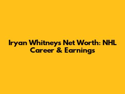 Iryan Whitney's Net Worth: NHL Career & Earnings