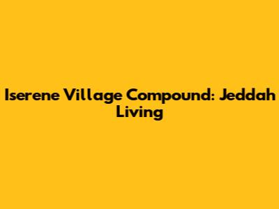 Iserene Village Compound: Jeddah Living