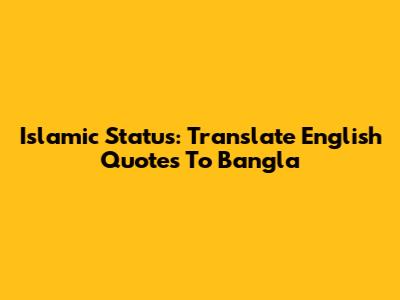 Islamic Status: Translate English Quotes To Bangla