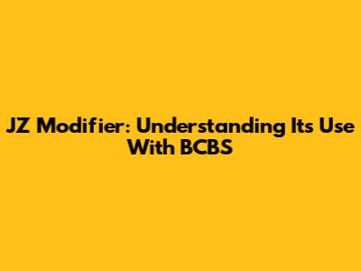 JZ Modifier: Understanding Its Use With BCBS