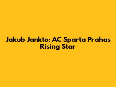 Jakub Jankto: AC Sparta Praha's Rising Star
