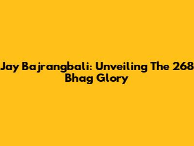 Jay Bajrangbali: Unveiling The 268 Bhag Glory