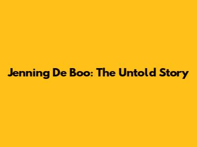 Jenning De Boo: The Untold Story