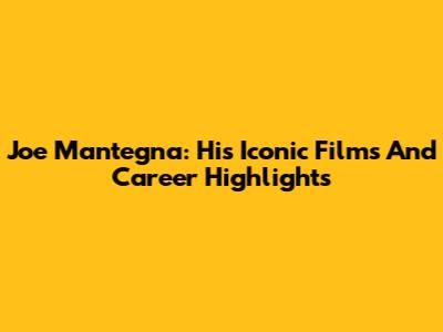 Joe Mantegna: His Iconic Films And Career Highlights