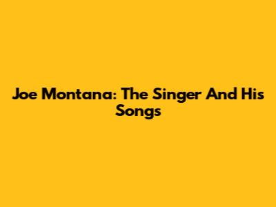 Joe Montana: The Singer And His Songs