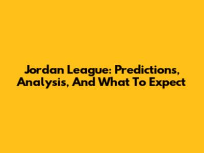 Jordan League: Predictions, Analysis, And What To Expect