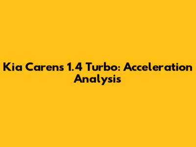 Kia Carens 1.4 Turbo: Acceleration Analysis