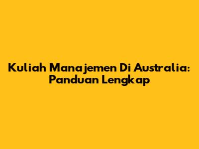 Kuliah Manajemen Di Australia: Panduan Lengkap