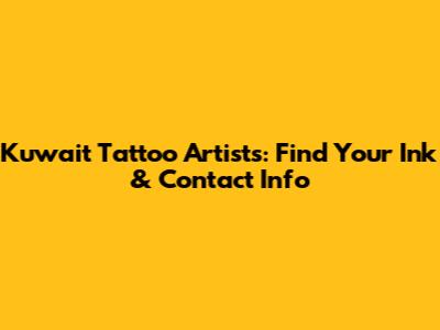 Kuwait Tattoo Artists: Find Your Ink & Contact Info