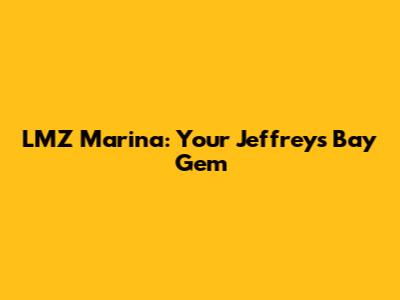 LMZ Marina: Your Jeffreys Bay Gem