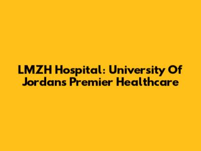 LMZH Hospital: University Of Jordan's Premier Healthcare