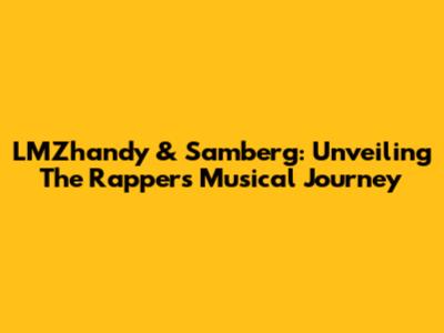 LMZhandy & Samberg: Unveiling The Rapper's Musical Journey