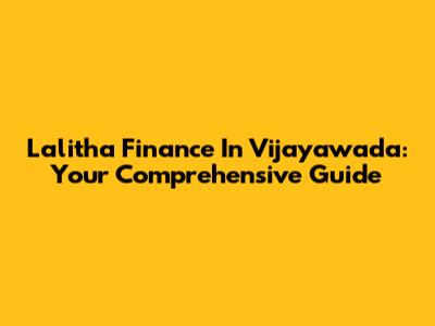 Lalitha Finance In Vijayawada: Your Comprehensive Guide