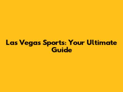 Las Vegas Sports: Your Ultimate Guide