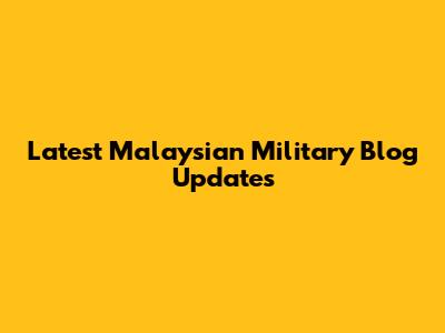 Latest Malaysian Military Blog Updates