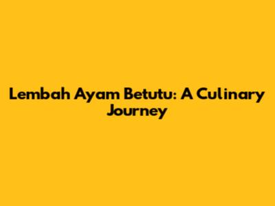 Lembah Ayam Betutu: A Culinary Journey