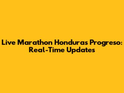 Live Marathon Honduras Progreso: Real-Time Updates
