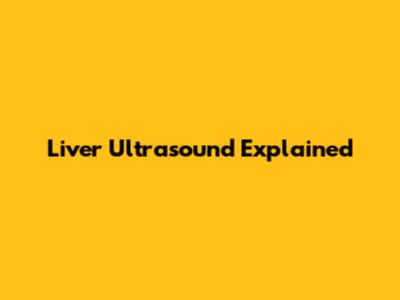 Liver Ultrasound Explained