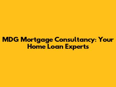 MDG Mortgage Consultancy: Your Home Loan Experts