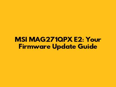 MSI MAG271QPX E2: Your Firmware Update Guide