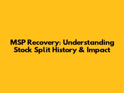 MSP Recovery: Understanding Stock Split History & Impact
