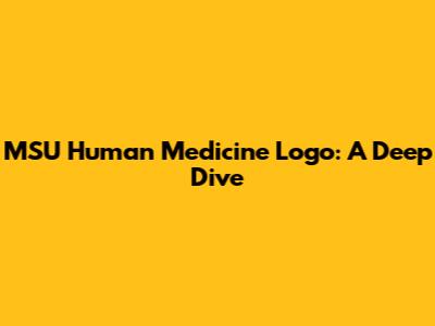 MSU Human Medicine Logo: A Deep Dive