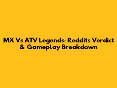 MX Vs ATV Legends: Reddit's Verdict & Gameplay Breakdown