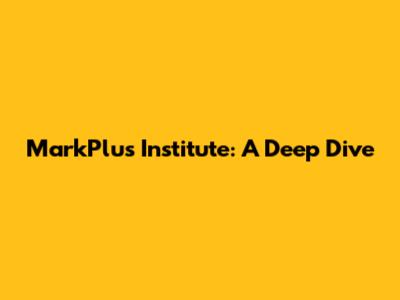 MarkPlus Institute: A Deep Dive