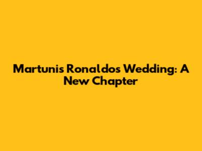 Martunis Ronaldo's Wedding: A New Chapter