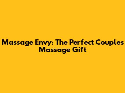 Massage Envy: The Perfect Couples Massage Gift