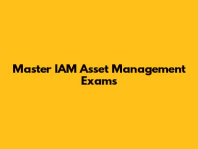Master IAM Asset Management Exams