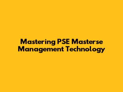 Mastering PSE Masterse Management Technology