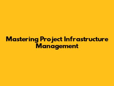 Mastering Project Infrastructure Management